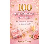 100 cadeaux pour elle: Idées romantiques et attentionnées pour anniversaire, couple et grandes occasions (Amour & bonheur)