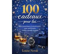 100 cadeaux pour lui: Idées romantiques et attentionnées pour anniversaire, couple et grandes occasions (Amour & bonheur)