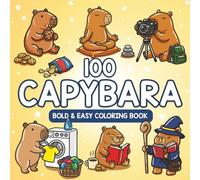 100 Capybara Coloring Book: Bold & Easy Cute Capybara Designs for Kids - Fun, Relaxing, and Adorable Animal Coloring Pages