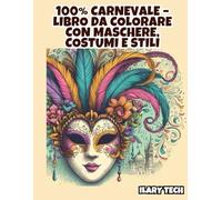 100% Carnevale - Libro da Colorare con Maschere, Costumi e Stili Unici (Coloring Books)