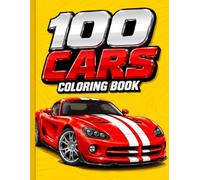 100 CARS Coloring Book: 100 Incredible Vehicles for Car Enthusiasts of All Ages