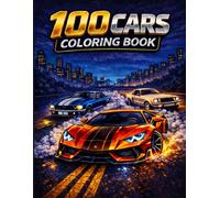 100 CARS Coloring Book: The Ultimate Collection of Modern, Classic, Muscle & Performance Cars