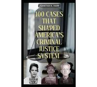 100 Cases That Shaped America’s Criminal Justice System