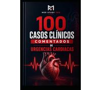 100 Casos Clínicos de Urgencias Cardiovasculares: Diagnóstico, razonamiento clínico y fisiopatología para estudiantes de medicina, internos, médicos generales y residentes