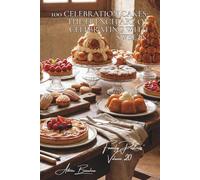 100 Celebration Cakes: The French Art of Celebrating with Sweets: Birthdays, weddings, baptisms... the cakes that mark life’s milestones