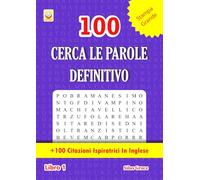 100 CERCA LE PAROLE DEFINITIVO: Libro 1: (ITALIAN EDITION): 100 Enigmi e Soluzioni: +100 Citazioni Ispiratrici in Inglese (100 CERCA LE PAROLE DEFINITIVO: (ITALIAN EDITION))