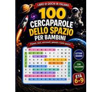 100 Cercaparole dello Spazio per Bambini: Libro di giochi in italiano con lettere grandi, soluzioni incluse, pianeti, razzi, astronauti, stelle e ... (Cercaparole per Bambini: Giochi in Italiano)