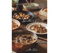 100 champignons de France : la forêt française dans votre panier: Cèpes, morilles, girolles... l'art de cuisiner les trésors des sous-bois (SÉRIE ... "Légumes Nobles de France" (10 livres))