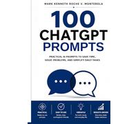 100 ChatGPT Prompts for Everyday Life: Practical AI Prompts to Save Time, Solve Problems, and Simplify Daily Task