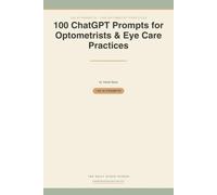 100 ChatGPT Prompts for Optometry Practices: Ready-to-Use AI Prompts for Recall Reminders, Intake, Prescription Communication, Insurance & Reviews - ... by Design (100 AI Prompts for Professionals)