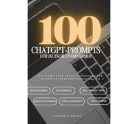 100 ChatGPT-Prompts für deutsche Unternehmer: Getestete Prompts für Marketing - Vertrieb - Finanzen - Führung - Strategie und vieles mehr („100 ... für Beruf, Business und Alltag)