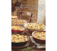 100 Cheese Gratins: The French Art of the Perfect Golden Crust: Gratinating techniques and magical blends: the art of the golden melt (CHEESE SERIES ... "Noble Cheeses of France" (5 Volumes))