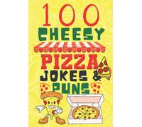 100 Cheesy Pizza Jokes And Puns Book: Clean & Funny Pizza Joke Book for Kids, Adults & Family - Hilarious Pizza Puns, One-Liners & Quotes - Funny Pizza Gifts for Pizza Lovers - Pizza Books for Kids