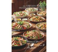 100 Chicken Salads: Freshness and French Creativity: From revisited Caesars to original compositions: the French summer in a salad bowl (CHICKEN ... - Sub-Series: "Creative Chicken" (5 Volumes))