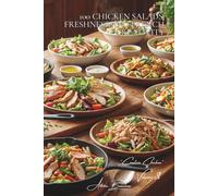 100 Chicken Salads: Freshness and French Creativity: From revisited Caesars to original compositions: the French summer in a salad bowl (CHICKEN ... - Sub-Series: "Creative Chicken" (5 Volumes))