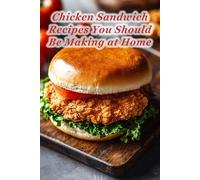 100 Chicken Sandwich Recipes You Should Be Making at Home