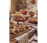 100 Chicken Thighs: The Most Flavorful Cut: Confit, braised, or stuffed... elevating the thigh to culinary nobility (CHICKEN SERIES (35 Volumes) - Sub-Series: Masterful Cuts (10 Volumes))