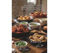 100 Chicken Wings: French Buffalo and Regional Creations: French marinades and sauces from our provinces: the wing that surprises (CHICKEN SERIES (35 ... - Sub-Series: Masterful Cuts (10 Volumes))