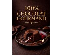 100% CHOCOLAT GOURMAND: Recettes faciles à réaliser, même sans expérience (L’Art de Cuisiner Simplement)