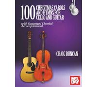 100 Christmas Carols and Hymns for Cello and Guitar: with Suggested Chordal Accompaniment