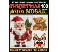 100 Christmas Mystery Mosaic Color By Number: A Festive Holiday Color By Number With 5 Unique Shape Styles (Rectangle, Triangle, Hexagon, Circle & Diamond)