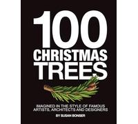 100 CHRISTMAS TREES: Imagined in the style of famous artists, architects and designers
