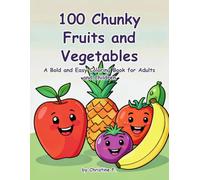 100 Chunky Fruits and Vegetables: A Bold and Easy Coloring Book for Adults and Children
