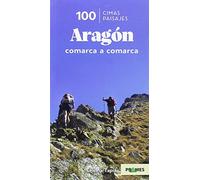 100 CIMAS 100 PAISAJES .ARAGÓN COMARCA A COMARCA (DEPORTES DE MONTA?A)
