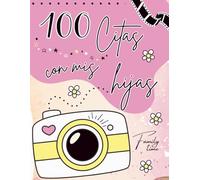 100 citas con mis hijas: Crea momentos especiales juntas - Libro de recuerdos.