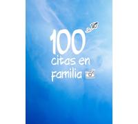 100 Citas en familia: Albúm fotográfico 7 x 10 pulgadas - Lista de actividades para compartir en familia - Cada página es una aventura a realizar - Colección familiar - Tapa dura