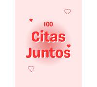 100 Citas Juntos: Comienza a plasmar tu historia de amor en este libro que contiene 100 citas para realizar en pareja.