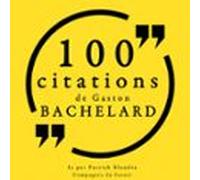 100 Citations Gaston Bachelard