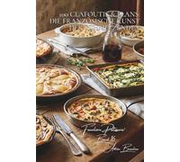 100 Clafoutis & Flans: Die französische Kunst der schmelzenden Füllung: Kirschen, Birnen oder herzhaft... wenn die Flan-Masse kreativ wird (Serie ... Unterserie „Familiäre Patisserie“ (6 Bücher))