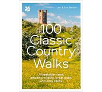 100 Classic Country Walks: Unbeatable views, amazing wildlife, great pubs and cosy cafes (National Trust)