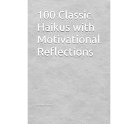 100 Classic Haikus with Motivational Reflections