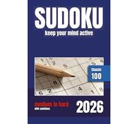 100 Classic Sudoku Puzzle Book for All (Kids, Adults, Seniors) - Keep Your Mind Active, Level Medium to Hard: Classic Sudoku Puzzle Book with Solutions for Eveyone | Level Medium to Hard | 2026