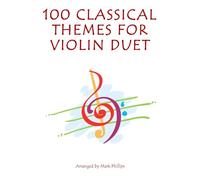 100 Classical Themes for Violin Duet (Violin Duet Anthology Series)