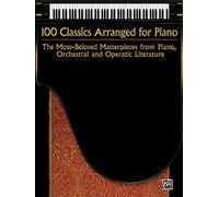 100 classics arranged for piano book: The Most-Beloved Masterpieces from Piano, Orchestral and Operatic Literature