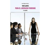 100 CLAVES PARA UN LIDERAZGO FEMENINO EFICIENTE 3 edición (EMPRESA)