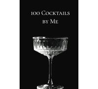 100 Cocktails by Me - receipt book for your cocktails.