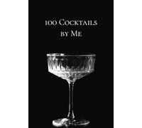 100 Cocktails by Me - receipt book for your cocktails.