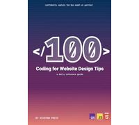 100 Coding for Website Design Tips: A Daily Reference