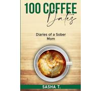 100 Coffee Dates: Diaries of a Sober Mom