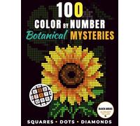 100 Color by Number Botanical Mysteries: Adult Coloring Book with Hidden Flowers - Relaxing Mosaic & Geometric Pixel Art - Squares, Dots, Diamonds