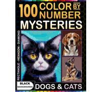 100 Color by Number Dogs & Cats Mysteries: Rectangle, Hexagon & Diamond Mosaic Designs to Reveal | A Relaxing Black Background Coloring Book for Adults and Teens (Relax, Color & Reveal)