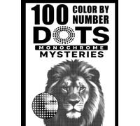 100 Color by Number Dots Monochrome Mystery: Animals to Reveal with One Pen - Relaxing Dot-by-Number Activity Book for Adults and Teens