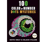 100 Color By Number Dots Mysteries: Adult Coloring Book with Hidden Images - Black Filled - Relaxing Mosaic & Geometric Pixel Art (Mosaic Pixel Collection)