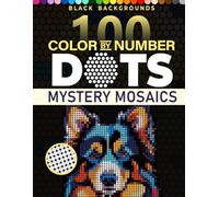 100 Color by Number Dots Mystery Mosaic: A Dots Coloring Book For Adults and Teens for Stress Relief and Relaxation - Color Dots by Number and Letter (Pixelcolor Quest)