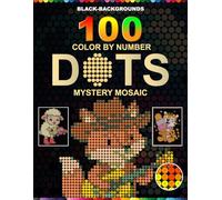 100 Color by Number Dots Mystery Mosaic: Cute Fantasy Animals Black Background Mystery Mosaic Coloring Book with Round Dot Grids | Master Color ... for Adults and Teens | Stress Relief Activity