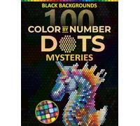100 Color by Number Dots Mystery Mosaic for Adults: Hidden Pictures with Detailed Mosaic Designs, Geometric Patterns & Creative Coloring for Stress Relief and Mindfulness